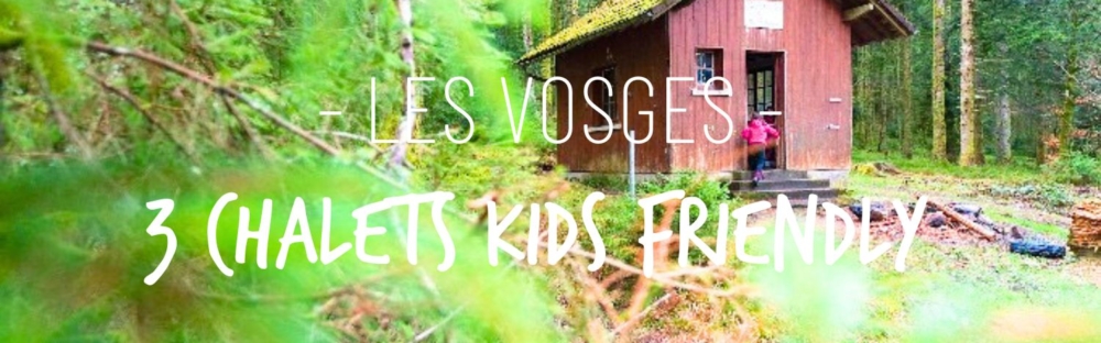 3 chalets kids friendly dans Les Vosges